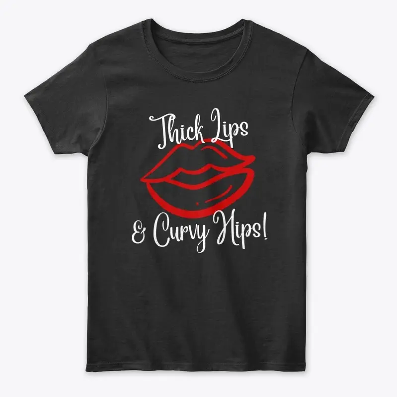 Thick Lips & Curvy Hips Tee