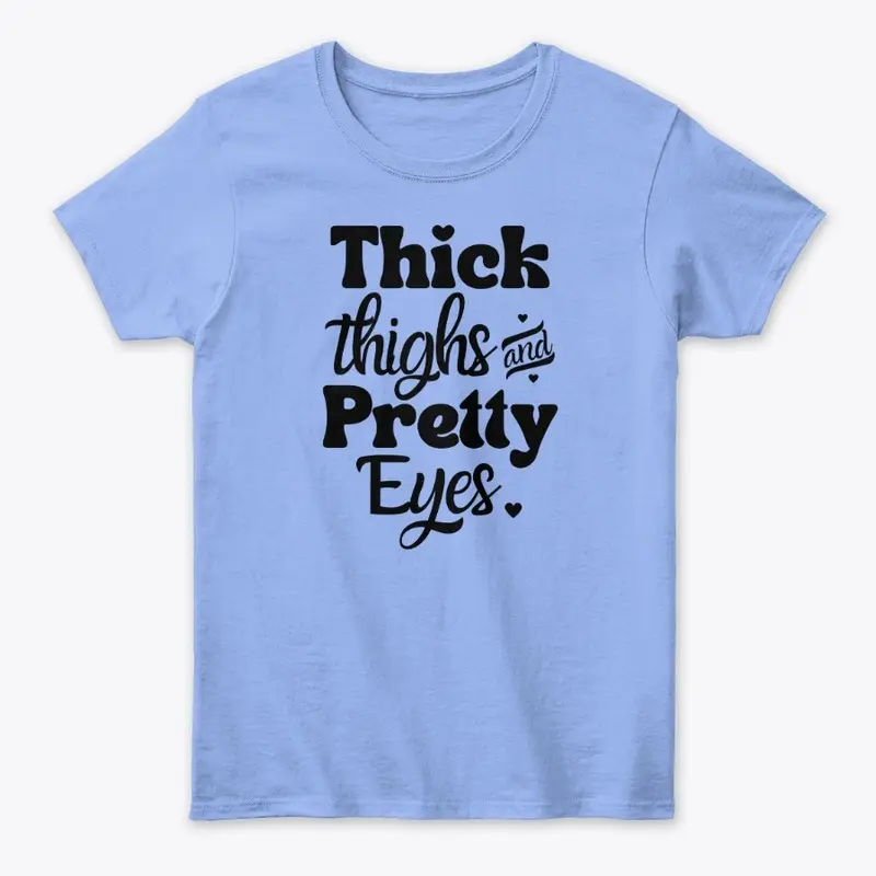 Thick Thighs & Pretty Eyes Tee